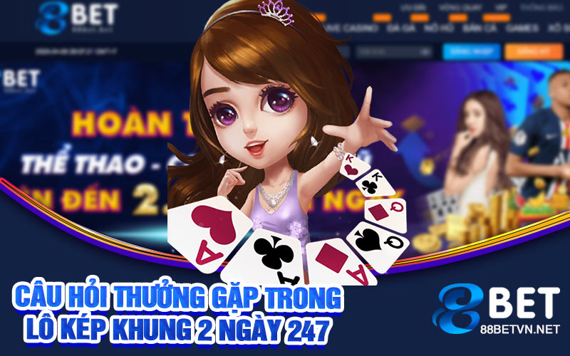 Lô Kép Khung 2 Ngày 247 | Sự Kết Hợp May Mắn Và Chiến Lược