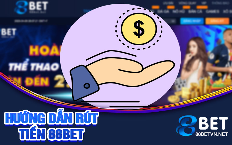 Rút Tiền 88bet | Rút Tiền Nhanh Chóng Và An Toàn