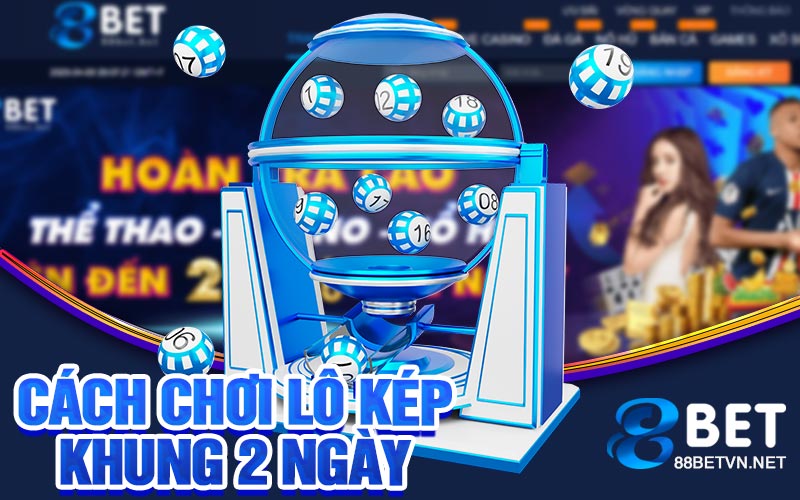 Lô Kép Khung 2 Ngày | Hướng Dẫn Chi Tiết Mới Nhất
