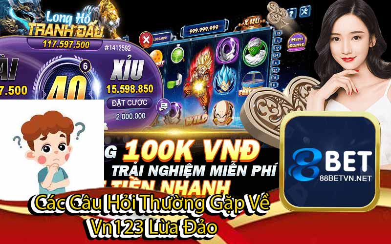 Vn123 Lừa Đảo - Liệu Có Phải Sự Thật Hay Lời Đồn