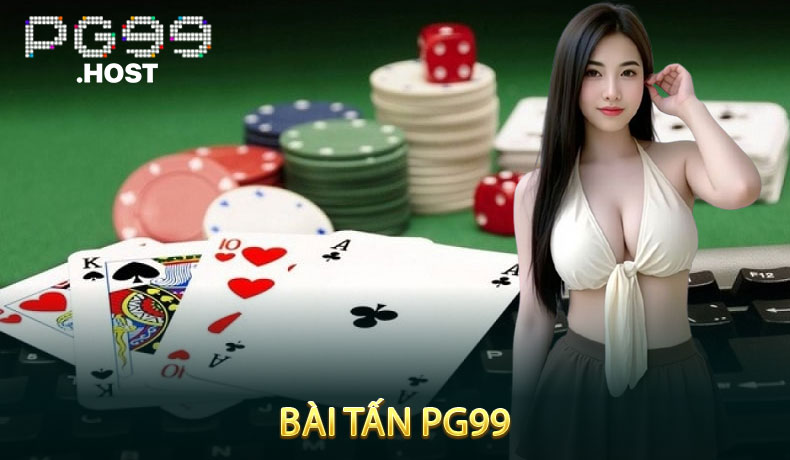 Bài Tấn PG99 - Bật Mí Chiến Thuật Đánh Bài Giúp Thắng Đậm
